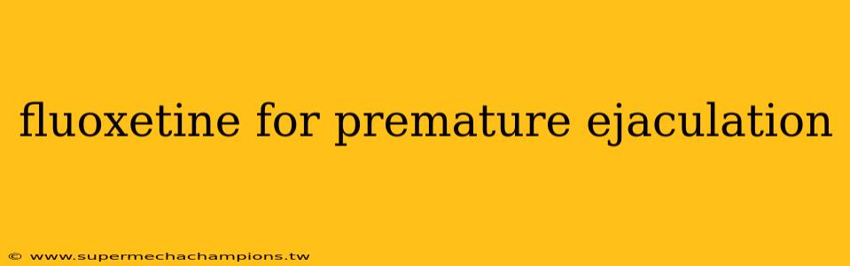 fluoxetine for premature ejaculation