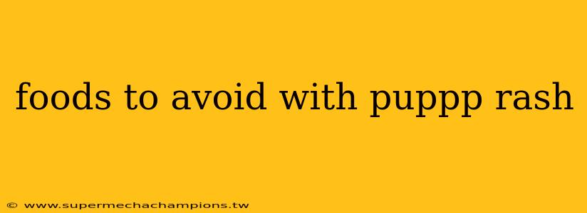 foods to avoid with puppp rash