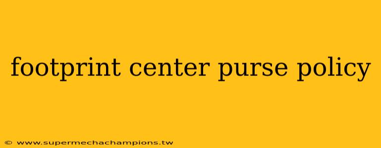 footprint center purse policy