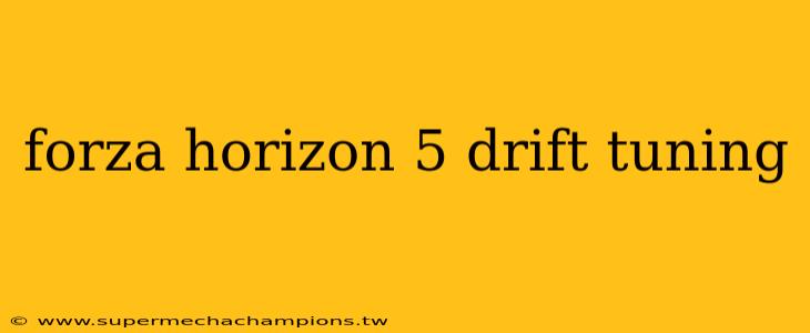 forza horizon 5 drift tuning