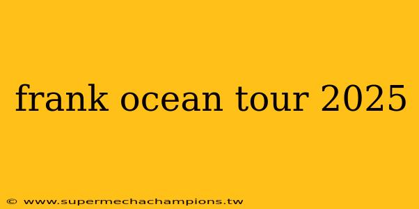 frank ocean tour 2025