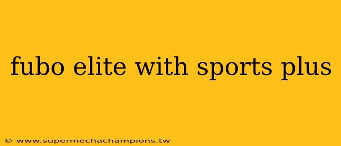 fubo elite with sports plus