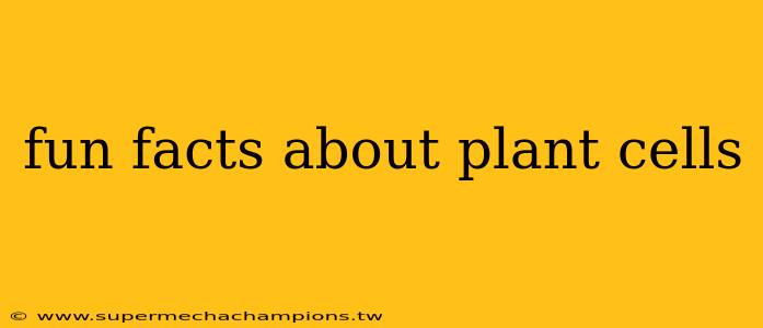 fun facts about plant cells
