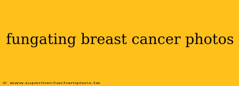 fungating breast cancer photos