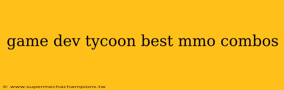 game dev tycoon best mmo combos