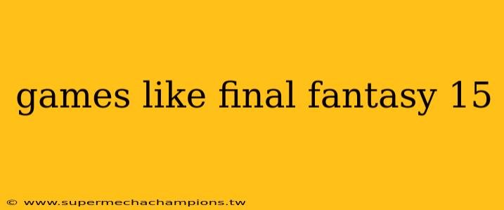 games like final fantasy 15