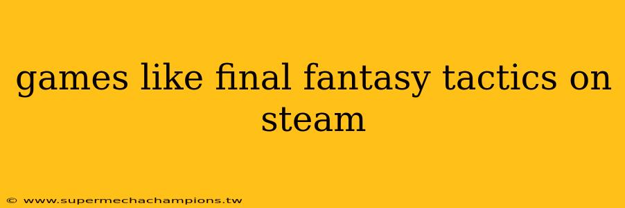games like final fantasy tactics on steam