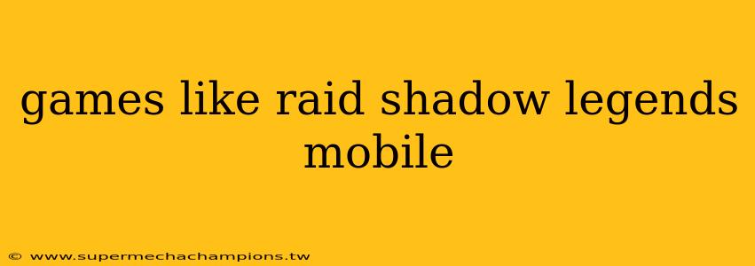games like raid shadow legends mobile