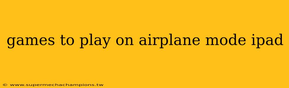 games to play on airplane mode ipad