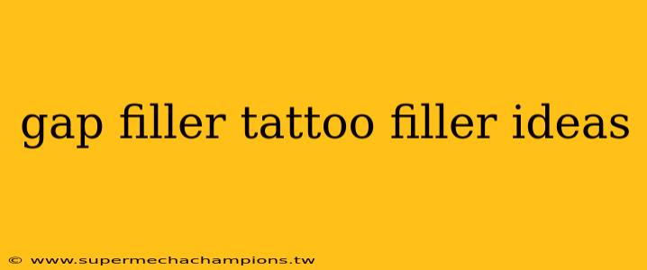 gap filler tattoo filler ideas