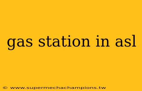 gas station in asl