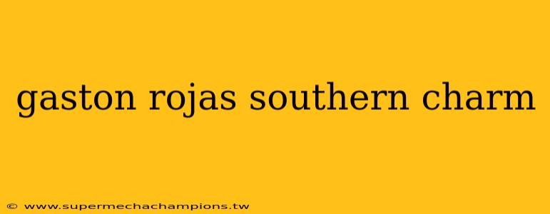gaston rojas southern charm