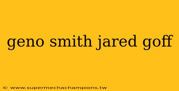 geno smith jared goff
