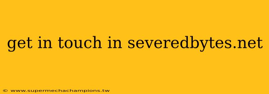 get in touch in severedbytes.net