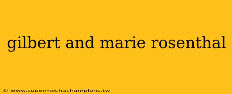 gilbert and marie rosenthal