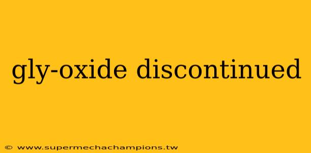 gly-oxide discontinued