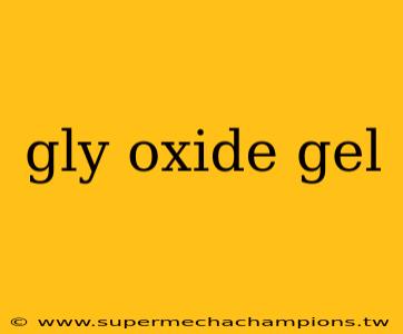 gly oxide gel
