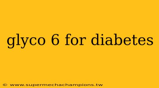 glyco 6 for diabetes