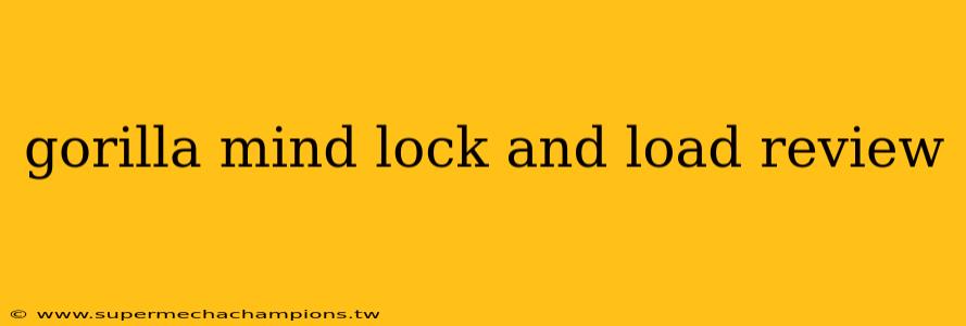 gorilla mind lock and load review