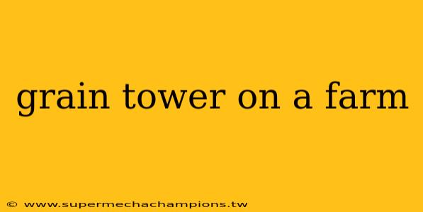 grain tower on a farm