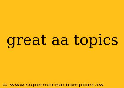great aa topics