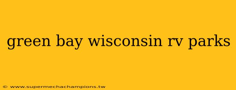 green bay wisconsin rv parks