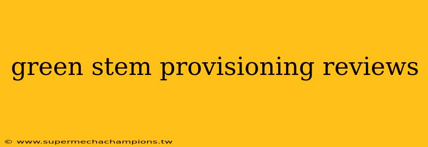 green stem provisioning reviews