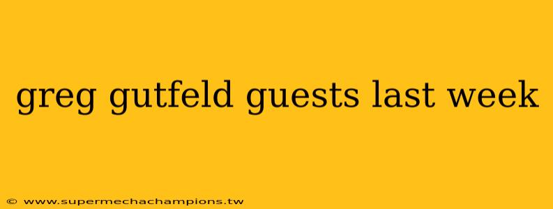 greg gutfeld guests last week
