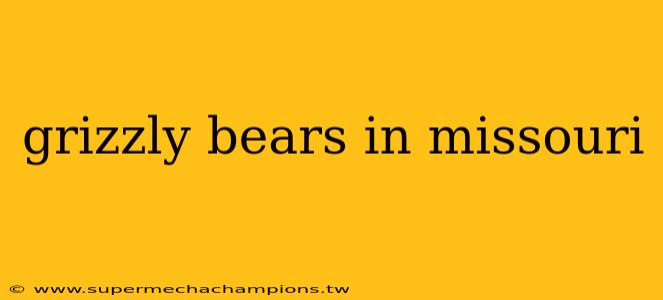 grizzly bears in missouri