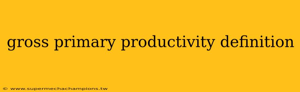 gross primary productivity definition
