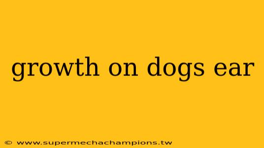 growth on dogs ear