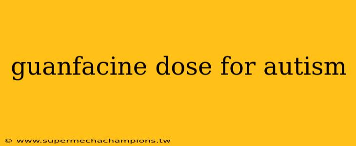 guanfacine dose for autism