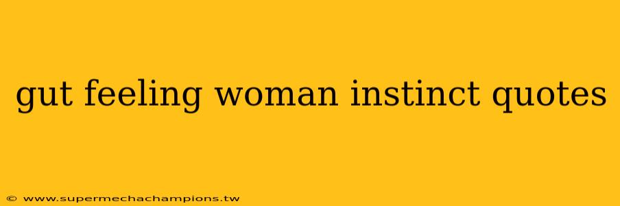 gut feeling woman instinct quotes