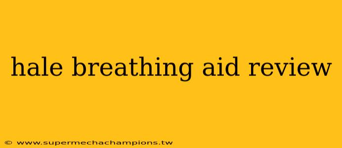 hale breathing aid review