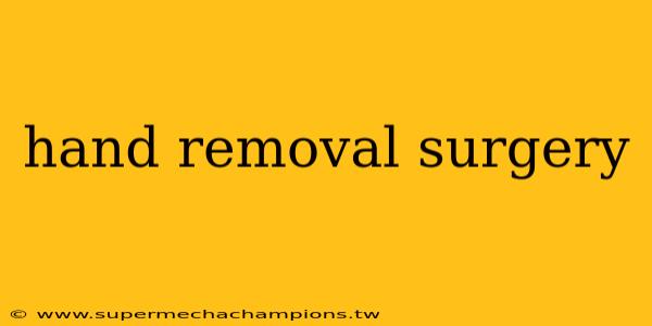 hand removal surgery