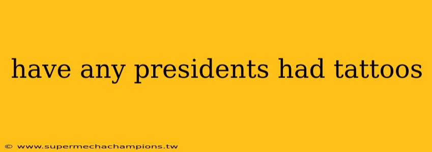 have any presidents had tattoos