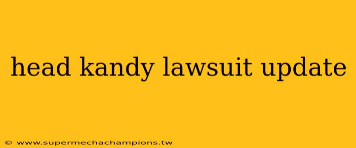 head kandy lawsuit update