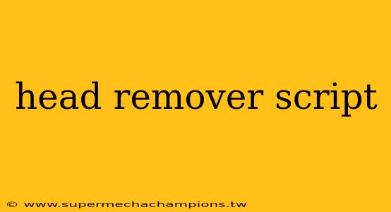 head remover script