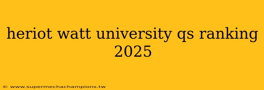 heriot watt university qs ranking 2025
