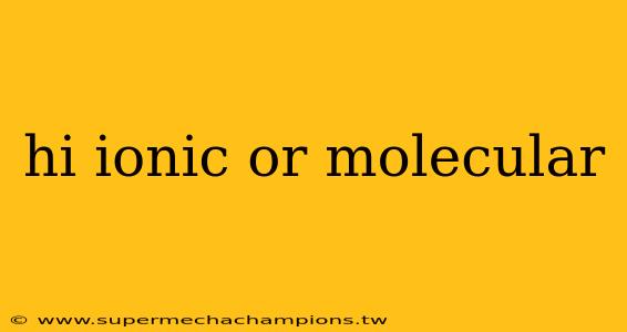 hi ionic or molecular