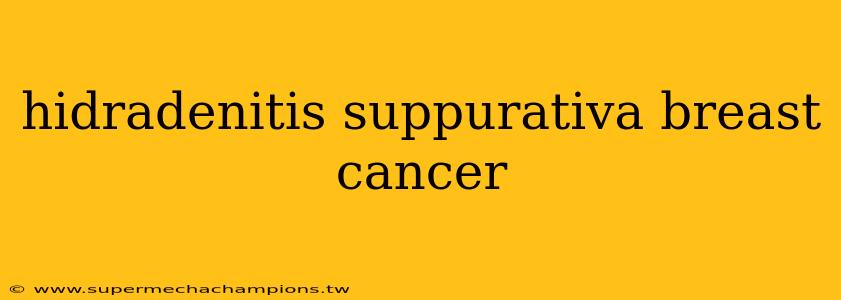 hidradenitis suppurativa breast cancer