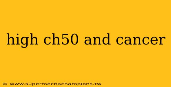 high ch50 and cancer