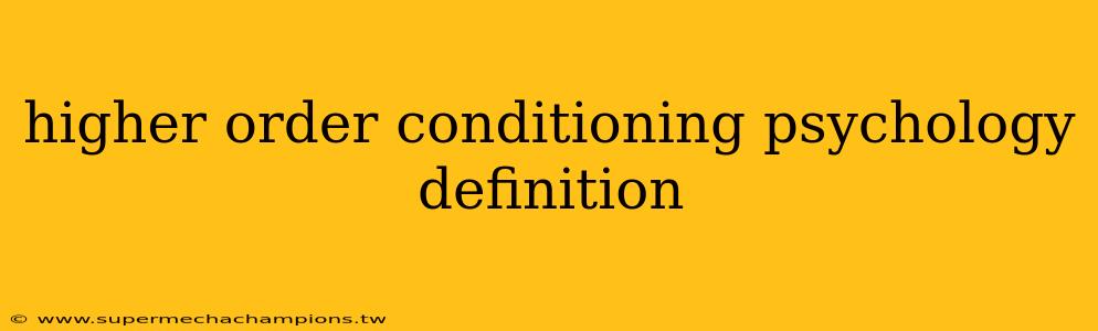 higher order conditioning psychology definition