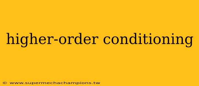 higher-order conditioning