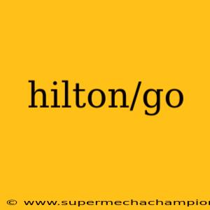 hilton/go