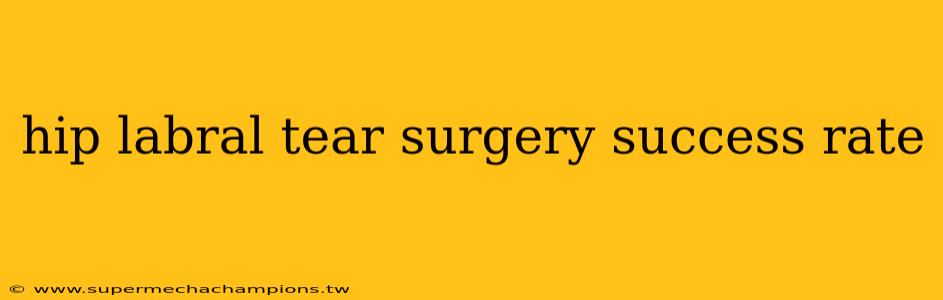 hip labral tear surgery success rate