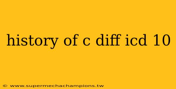 history of c diff icd 10