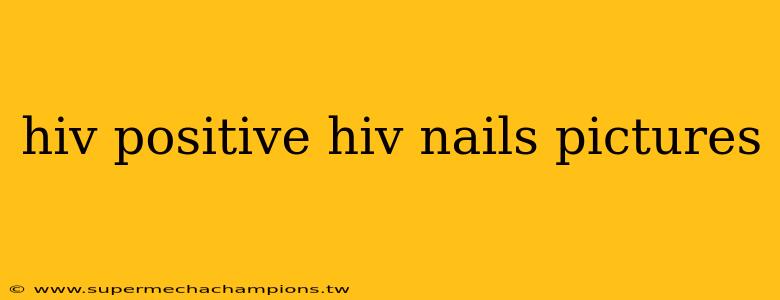 hiv positive hiv nails pictures