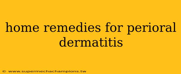 home remedies for perioral dermatitis