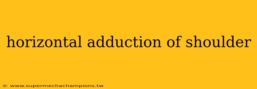 horizontal adduction of shoulder